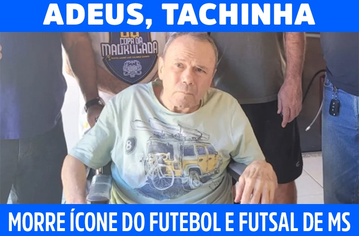 Morre Tachinha, ícone do futebol e futsal de Mato Grosso do Sul