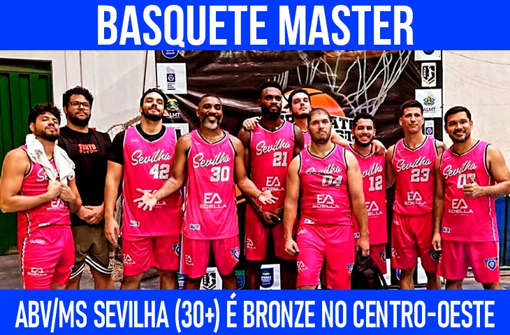 Basquete Master Masculino: ABV/MS Sevilha (30+) conquista o 3° Lugar no Centro-Oeste