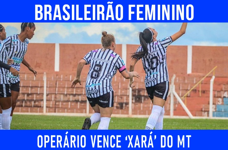 Operário vence Operário-MT com virada heroica nos acréscimos em jogo de nove gols pelo Brasileiro Feminino