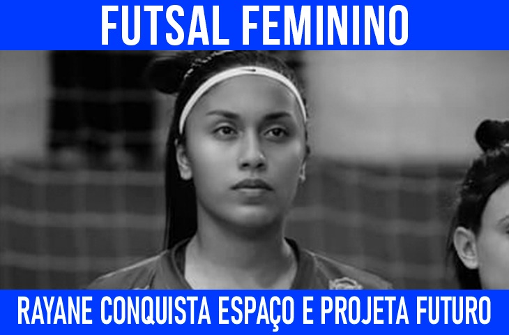Rayane conquista espaço e projeta futuro no futsal