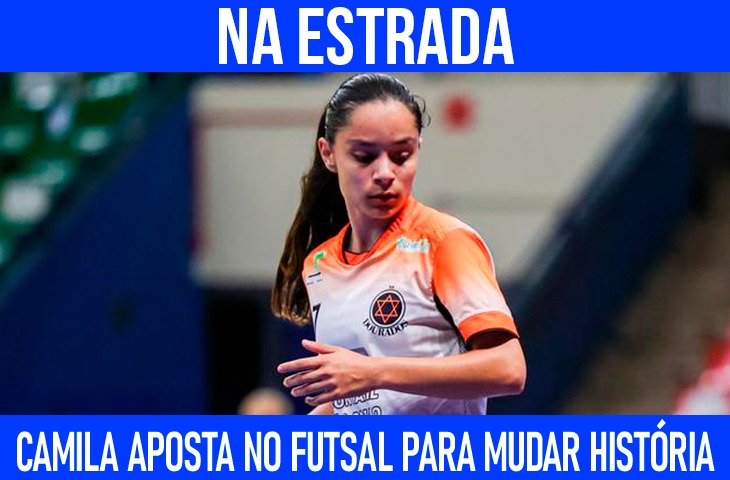 Luta, promessa e estrada: Camila aposta no futsal para mudar sua história