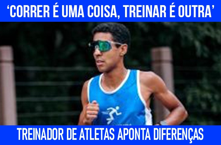 ‘Correr é uma coisa, treinar é outra’, garante treinador de atletas 