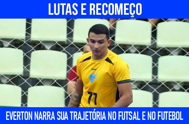 Everton Rocha narra sua trajetória no futsal e no futebol com marcas de luta e recomeço