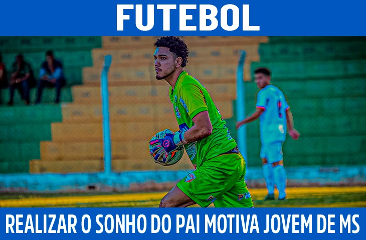 Realizar o sonho do pai motiva jovem goleiro de MS a seguir no futebol