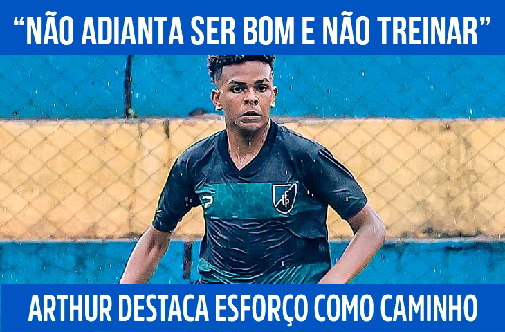 “Não adianta ser bom e não treinar”: Arthur Oliveira destaca esforço como caminho no futebol