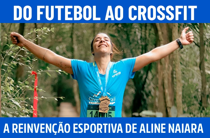 Do futebol ao crossfit: a reinvenção esportiva de Aline Naiara