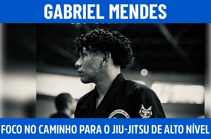 Gabriel Mendes: disciplina e foco no caminho para o jiu-jitsu de alto nível