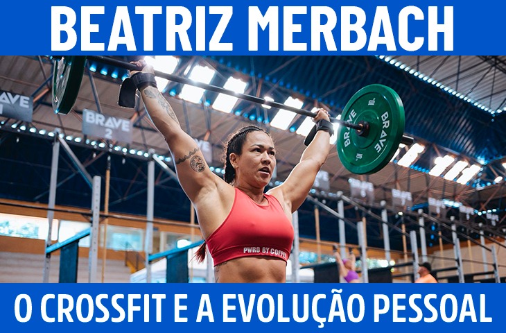Beatriz Merbach: o CrossFit como ferramenta de superação e evolução pessoal