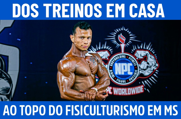 Evander Ribeiro conta como saiu dos treinos em casa para o topo do fisiculturismo em MS