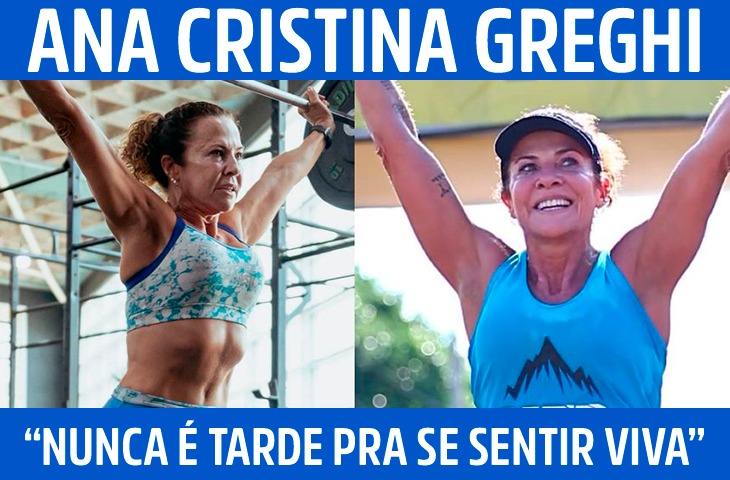 “Nunca é tarde pra se sentir viva, forte e capaz”: a história de superação de Ana Cristina Greghi
