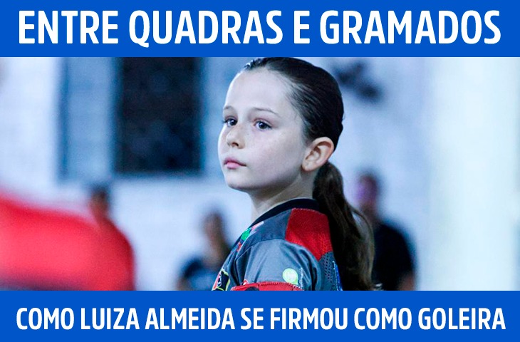 Entre quadras e gramados: como Luiza Almeida se firmou como goleira ainda na infância