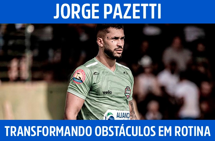 Jorge Pazetti: a construção de um goleiro que aprendeu a transformar obstáculos em rotina