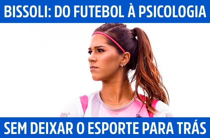 Bissoli: do futebol à psicologia, sem deixar o esporte para trás