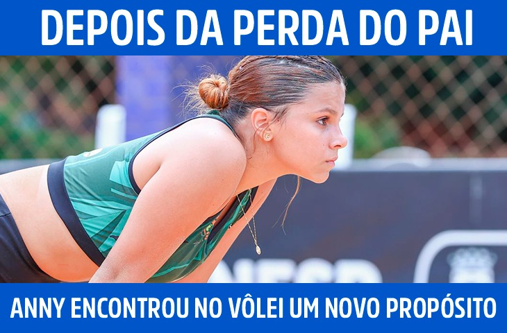 Depois da perda do pai, Anny encontrou no vôlei um novo propósito