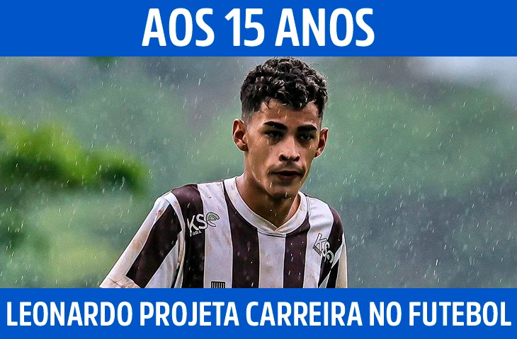 Aos 15 anos, Leonardo projeta carreira no futebol e sonha com a Seleção Brasileira