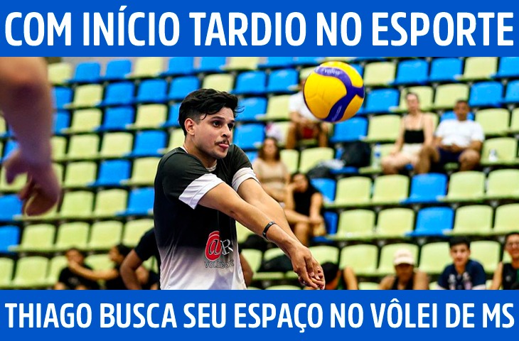 Com início tardio no esporte, Thiago Moreira busca seu espaço no vôlei de MS