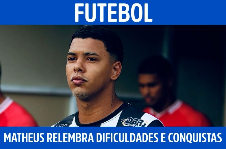 Matheus Henrique relembra dificuldades, primeiras conquistas e planos no futebol