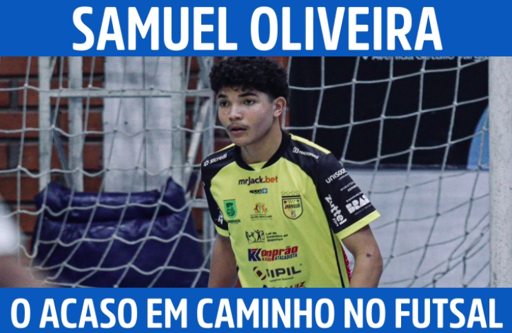Samuel Oliveira transforma acaso em caminho no futsal nacional