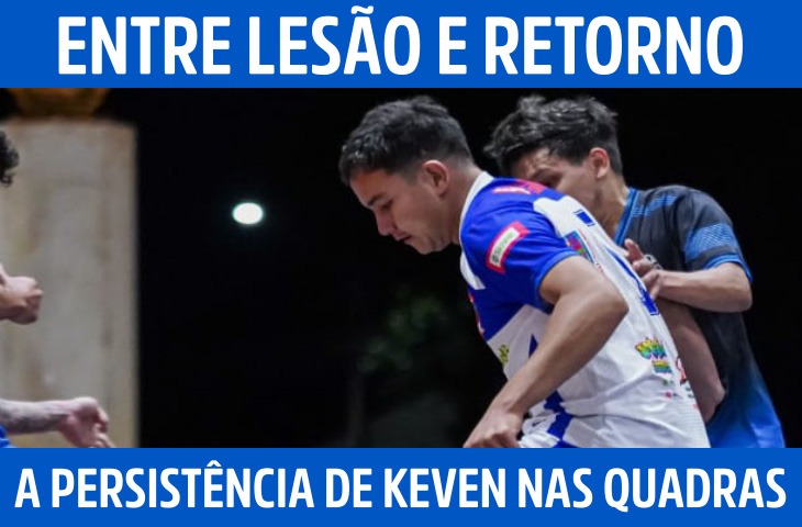 Entre lesão e retorno, a persistência de Keven Carlos nas quadras do futsal