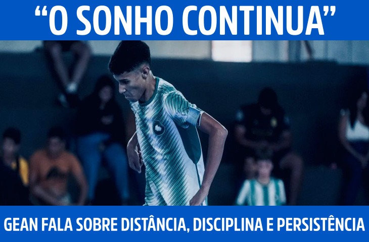 “O sonho continua”: Gean fala sobre distância, disciplina e persistência no futsal