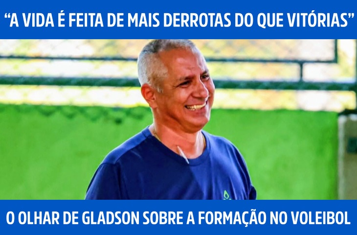 “A vida é feita de mais derrotas do que vitórias”: o olhar de Gladson Ortiz sobre a formação no voleibol