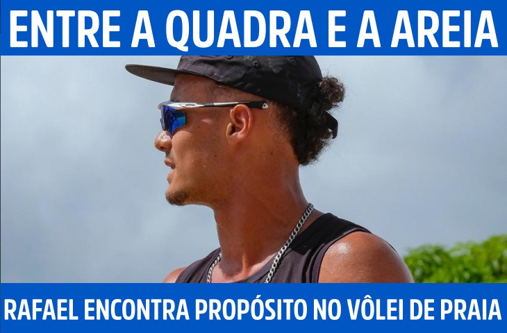 Entre a quadra e a areia, Rafael Queiroz encontra propósito no vôlei de praia