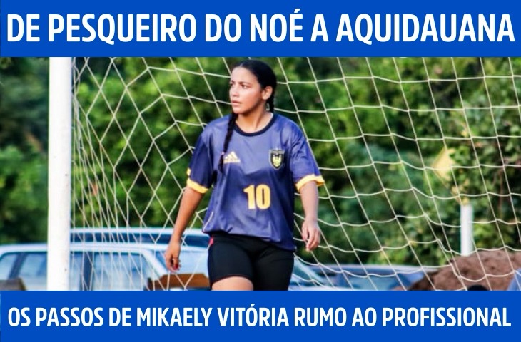 De Pesqueiro do Noé a Aquidauana: os passos de Mikaely Vitória rumo ao profissional
