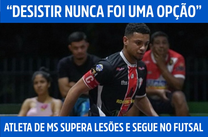 “Desistir nunca foi uma opção”: atleta de MS supera lesões e segue no futsal