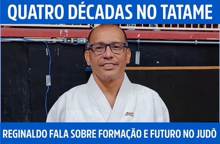 Quatro décadas no tatame: Reginaldo fala sobre formação, responsabilidade e futuro do judô