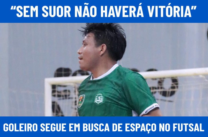“Sem suor não haverá vitória”: goleiro Igor Barrios Ricarte segue em busca de espaço no futsal