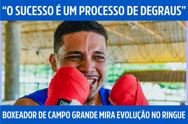 “O sucesso é um processo de degraus”, diz boxeador de Campo Grande sobre evolução no ringue