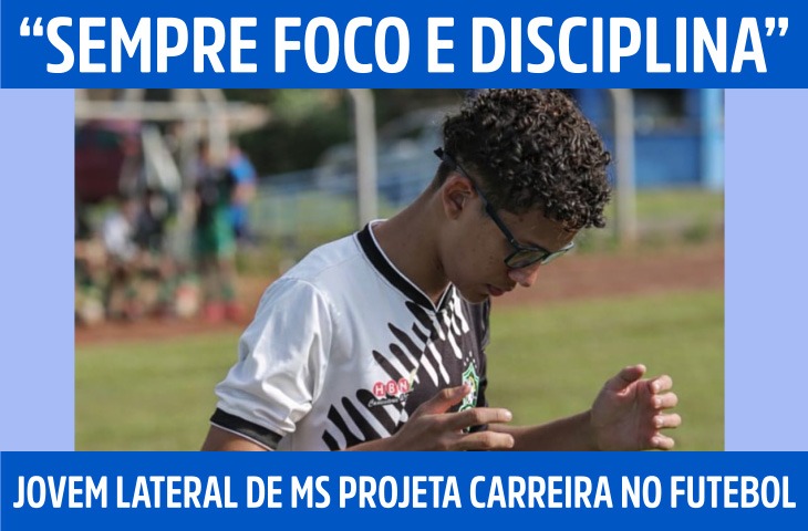 “Sempre foco e disciplina”: jovem lateral de MS projeta carreira no futebol