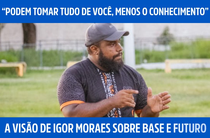“Podem tomar tudo de você, menos o conhecimento”: a visão de Igor Moraes sobre base e futuro