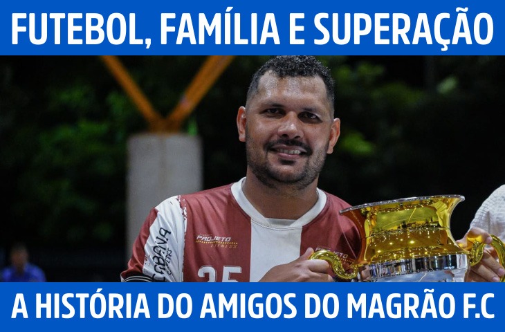 Futebol, família e superação: a história do Amigos do Magrão F.C.