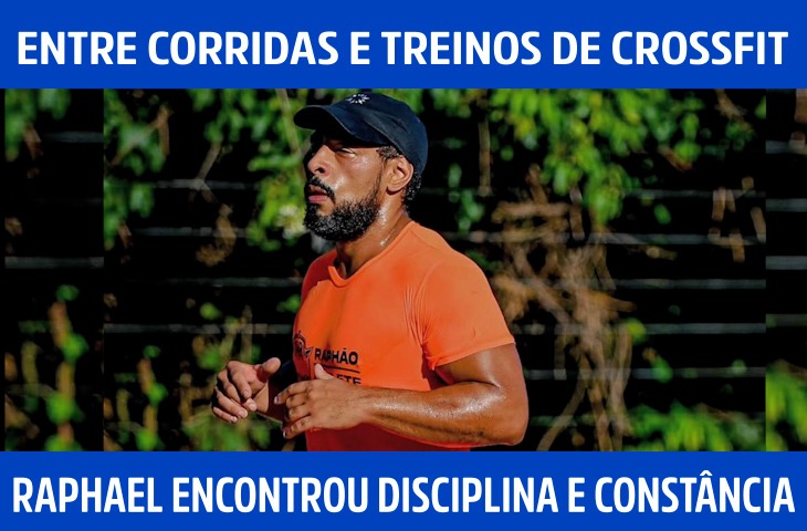 Entre corridas e treinos de crossfit, Raphael Assis encontrou disciplina e constância