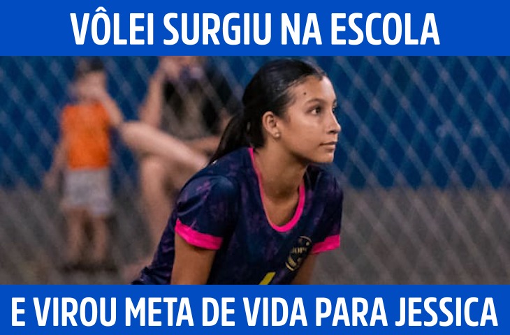 Vôlei surgiu na escola e virou meta de vida para Jéssica