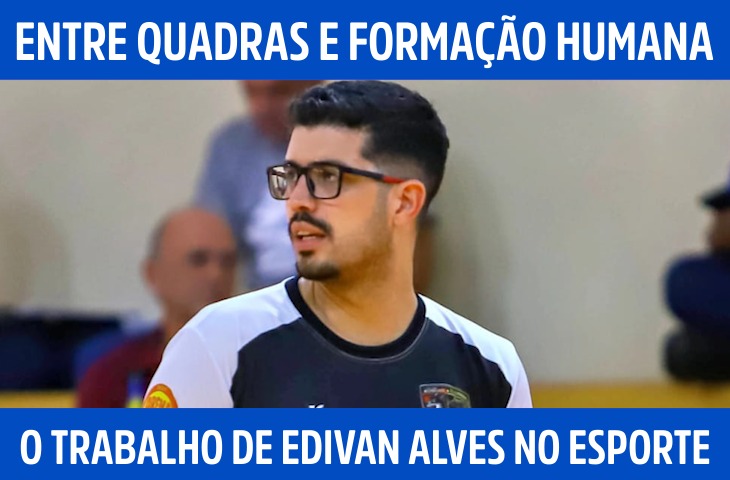 Entre quadras e formação humana: o trabalho de Edivan Alves no esporte