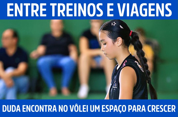 Entre treinos e viagens, Duda encontra no vôlei um espaço para crescer