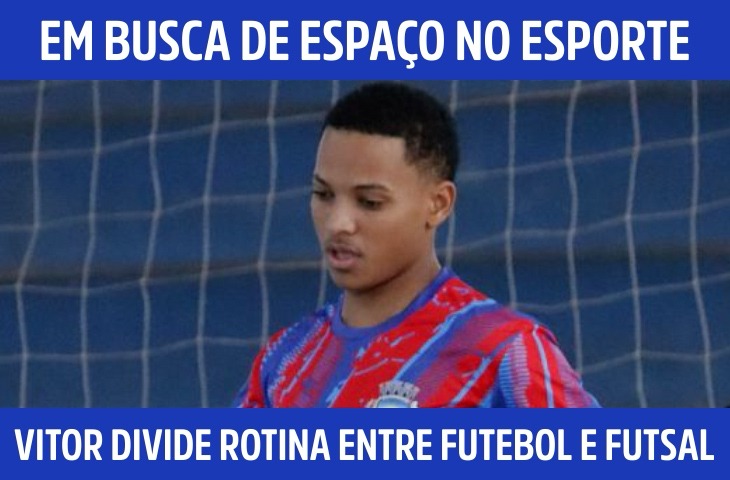 Vitor Manoel divide rotina entre futebol e futsal em busca de espaço no esporte
