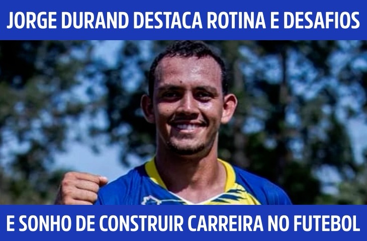 Jorge Durand destaca rotina, desafios e sonho de construir carreira no futebol