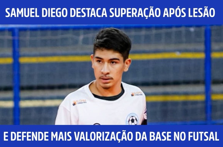 Samuel Diego destaca superação após lesão e defende mais valorização da base no futsal