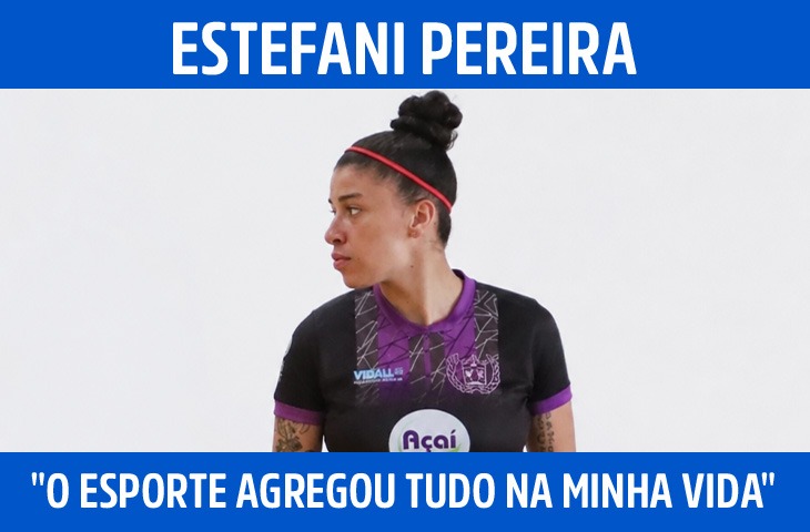"O esporte agregou tudo na minha vida", diz atleta de futsal Estefani Pereira