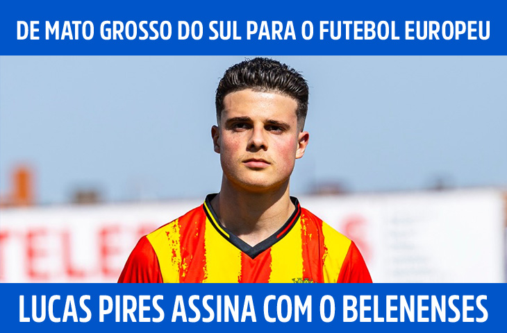 Lucas Pires Benedetti Guerra assina com o Belenenses e inicia trajetória no futebol europeu