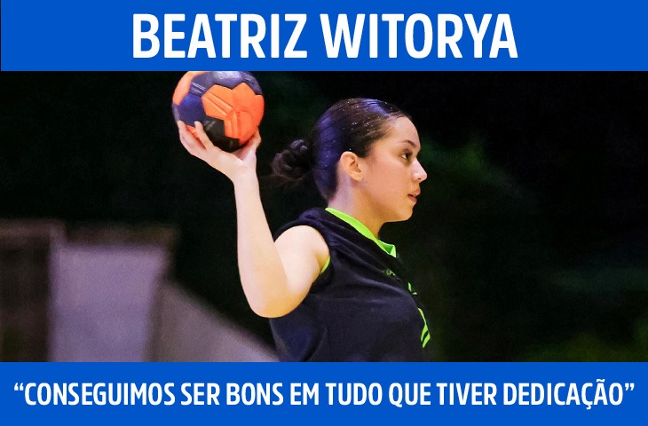 “Conseguimos ser bons em tudo que tiver dedicação”: Beatriz Witorya fala sobre paixão pelo handebol